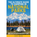 The Ultimate Guide to Camping in National Parks: 59 Essentials for Campfire Cooking, Backpacking, Family Camping, Hiking Gear, and Emergency Planning - Paperback